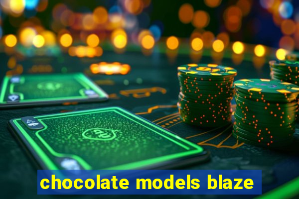 chocolate models blaze